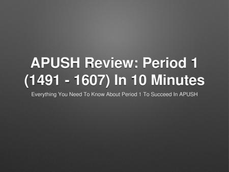 APUSH Review: Period 1 ( ) In 10 Minutes