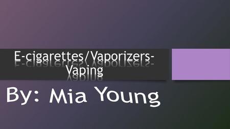 E-cigarettes/Vaporizers- Vaping