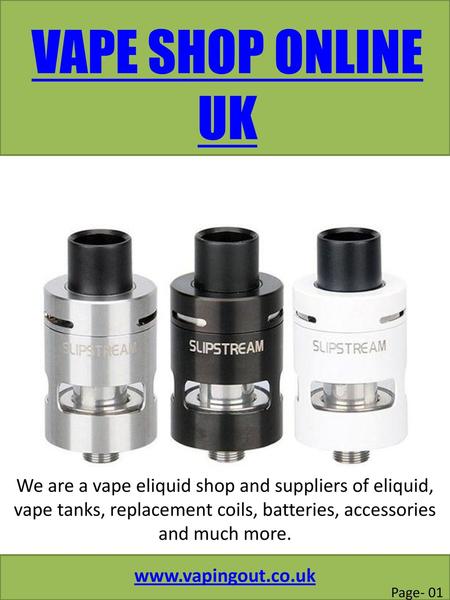 VAPE SHOP ONLINE UK We are a vape eliquid shop and suppliers of eliquid, vape tanks, replacement coils, batteries, accessories and much more. www.vapingout.co.uk.