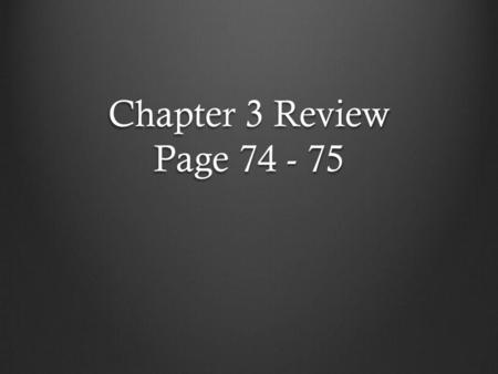 Chapter 3 Review Page 74 - 75.