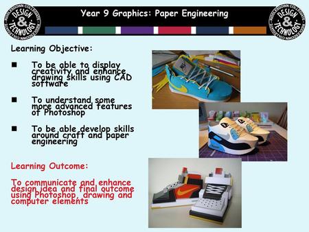 Year 9 Graphics: Paper Engineering