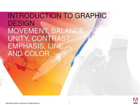 CVMB123. INTRODUCTION TO GRAPHIC DESIGN MOVEMENT, BALANCE, UNITY, CONTRAST, EMPHASIS, LINE, AND COLOR.