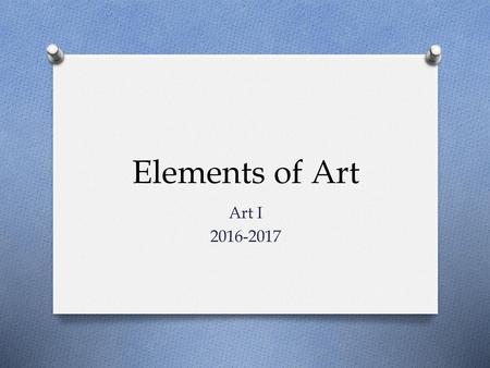 Elements of Art Art I 2016-2017.