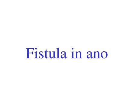 Fistula in ano.