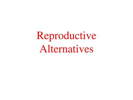 Reproductive Alternatives