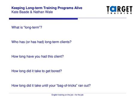 Keeping Long-term Training Programs Alive Kate Baade & Nathan Wale