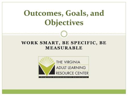 Outcomes, Goals, and Objectives