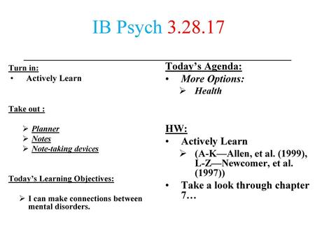 IB Psych Today’s Agenda: More Options: HW: Actively Learn