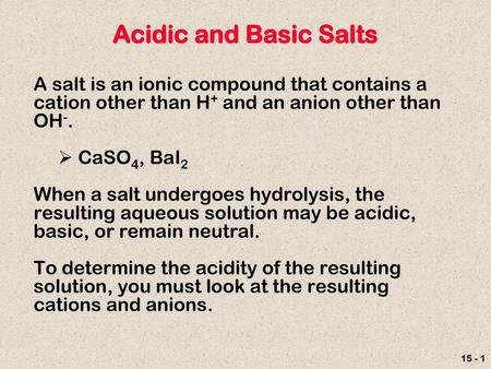 Acidic and Basic Salts A salt is an ionic compound that contains a