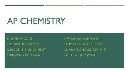 AP Chemistry Due Next Class: Upcoming Due Dates: Chapter 1-3 Notes