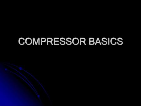 COMPRESSOR BASICS.