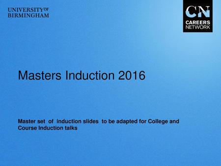 Masters Induction 2016 Master set of induction slides to be adapted for College and Course Induction talks.