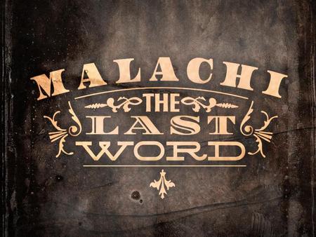 We’ve heard from the first one already back in Malachi 1:1.