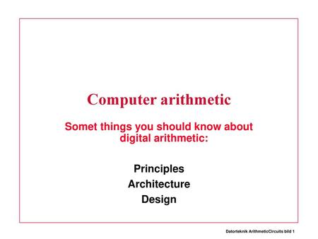 Somet things you should know about digital arithmetic: