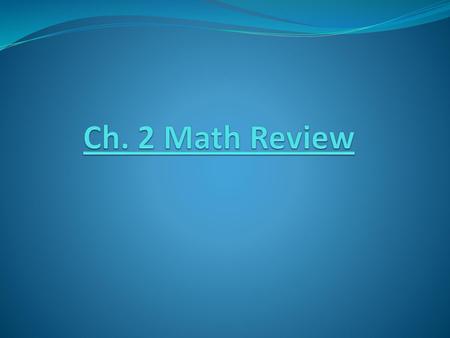 Ch. 2 Math Review.