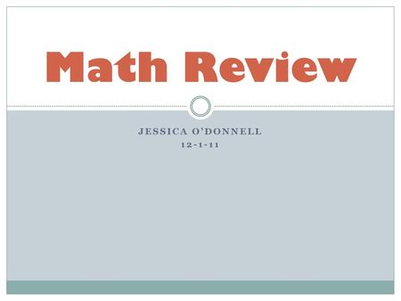 Math Review Jessica O’Donnell 12-1-11.