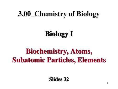 Biology I Biochemistry, Atoms, Subatomic Particles, Elements