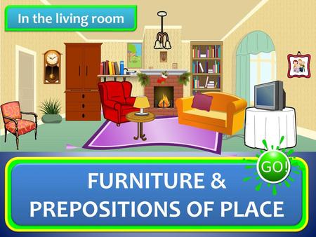 FURNITURE & PREPOSITIONS OF PLACE