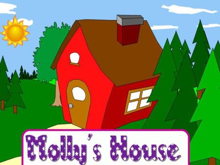 Hi. My name’s Molly. This is my house