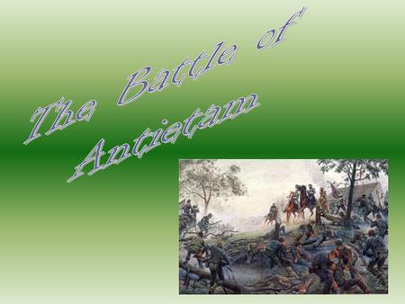 The Battle of Antietam.