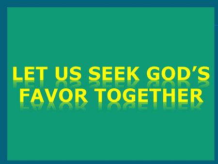 Let us seek God’s favor together