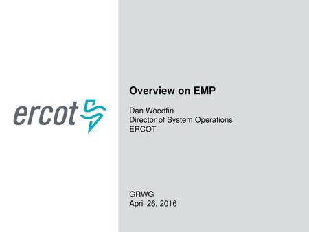 Overview on EMP Dan Woodfin Director of System Operations ERCOT GRWG