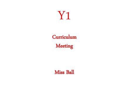 Y1 Curriculum Meeting Miss Ball.