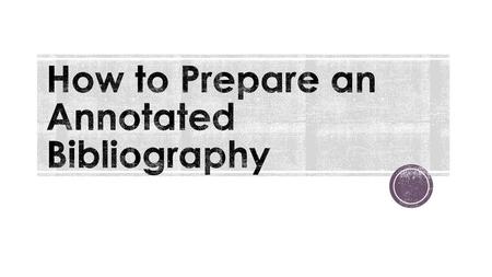 How to Prepare an Annotated Bibliography