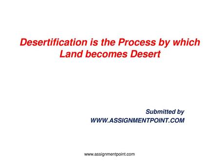 Desertification is the Process by which Land becomes Desert