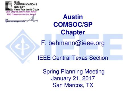 Austin, TX 375 Members (50+ added in 2014) Austin COMSOC/SP Chapter F. IEEE Central Texas Section Spring Planning Meeting January.