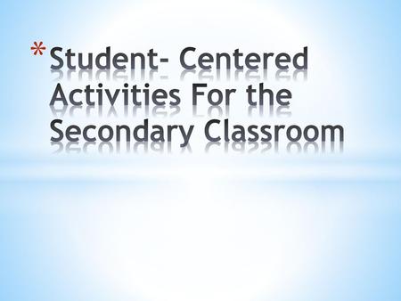 Student- Centered Activities For the Secondary Classroom