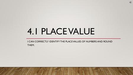 I can correctly identify the place values of numbers and round them.