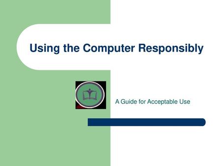 Using the Computer Responsibly