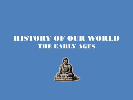 HISTORY OF OUR WORLD THE EARLY AGES