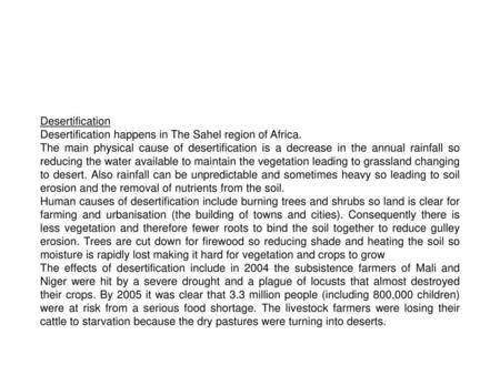 Desertification Desertification happens in The Sahel region of Africa.