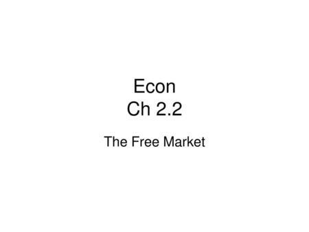 Econ Ch 2.2 The Free Market.