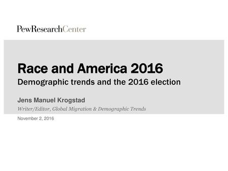 Race and America 2016 Demographic trends and the 2016 election