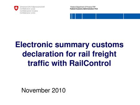 Electronic summary customs declaration for rail freight traffic with RailControl November 2010.