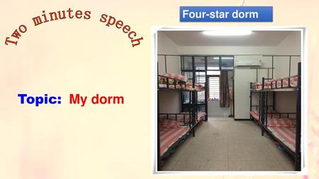 Four-star dorm Two minutes speech Topic: My dorm.