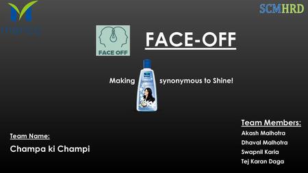 FACE-OFF Champa ki Champi Team Members: Making synonymous to Shine!