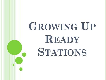 Growing Up Ready Stations