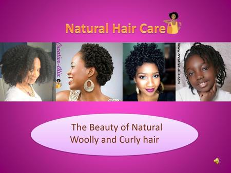 The Beauty of Natural Woolly and Curly hair