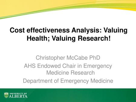 Cost effectiveness Analysis: Valuing Health; Valuing Research!