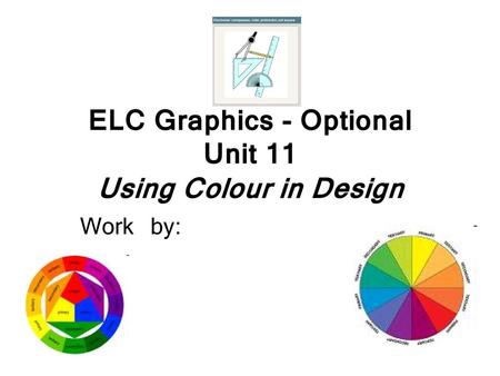 ELC Graphics - Optional Unit 11 Using Colour in Design