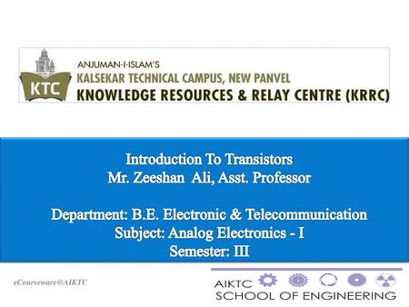 Introduction To Transistors Mr. Zeeshan Ali, Asst. Professor