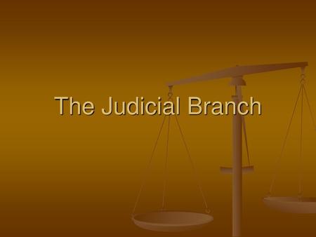 The Judicial Branch.