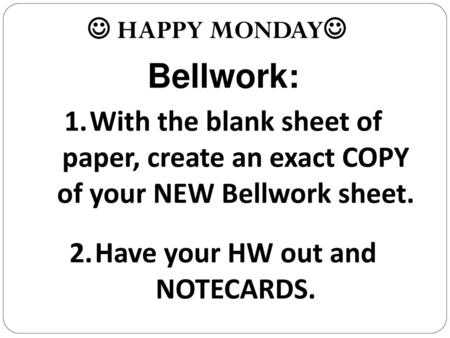 Have your HW out and NOTECARDS.