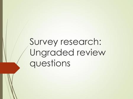 Survey research: Ungraded review questions