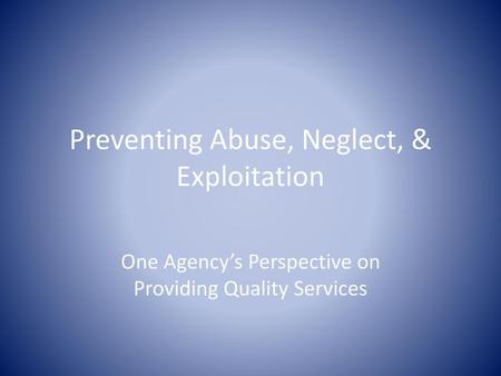 Preventing Abuse, Neglect, & Exploitation