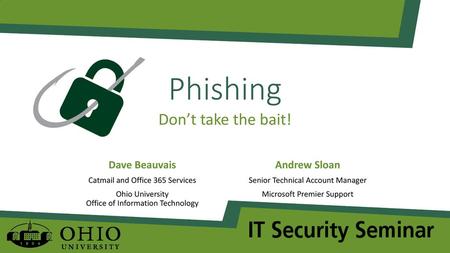 Phishing Don’t take the bait! Dave Beauvais Andrew Sloan